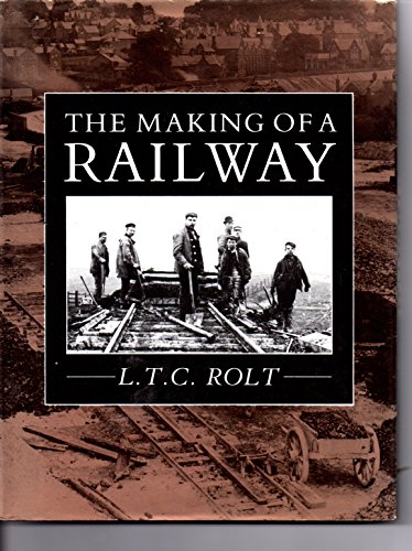 The Making of a Railway: The Building of the Great Central (9780862995829) by Rolt, L. T. C.