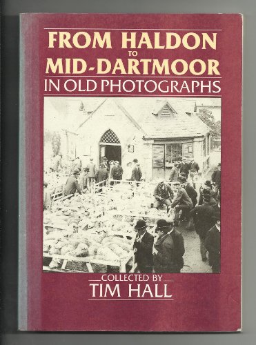 Stock image for From Haldon to Mid-Dartmoor in Old Photographs (Britain in Old Photographs) for sale by WorldofBooks