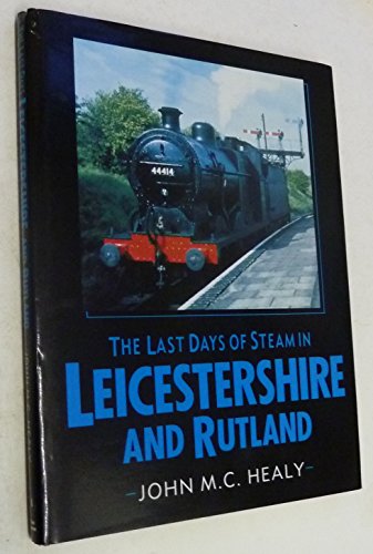 Stock image for The Last Days of Steam in Leicestershire and Rutland for sale by J. and S. Daft