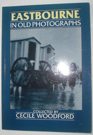 Imagen de archivo de Eastbourne in old Photographs a la venta por The London Bookworm