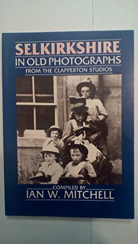 Stock image for Selkirkshire in Old Photographs (Britain in Old Photographs) for sale by Literaticus