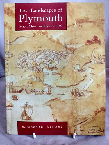 Imagen de archivo de Lost Landscapes of Plymouth: Maps, Charts and Plans to 1800 a la venta por WorldofBooks