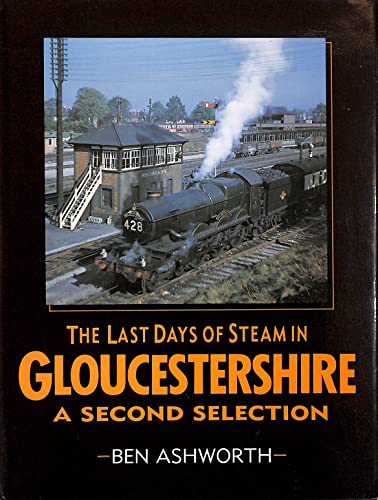 Stock image for The Last Days of Steam in Gloucestershire: A Second Selection for sale by WorldofBooks