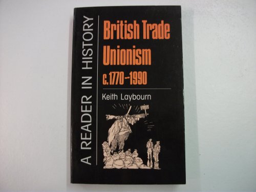 Stock image for British Trade Unionism, 1770-1990: A Reader in History for sale by WorldofBooks