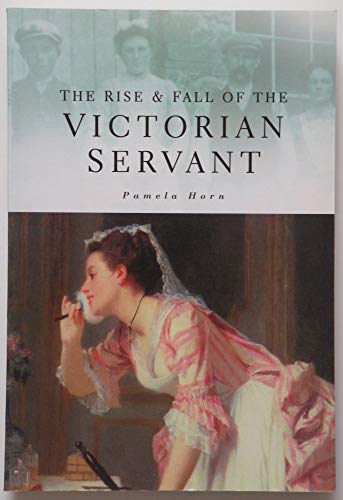Beispielbild fr The Rise and Fall of the Victorian Servant zum Verkauf von Wonder Book