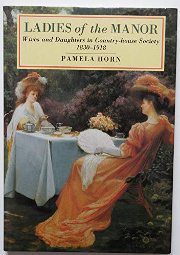 9780862998301: Ladies of the Manor: Wives and Daughters in Country House Society, 1830-1918 (Social History)