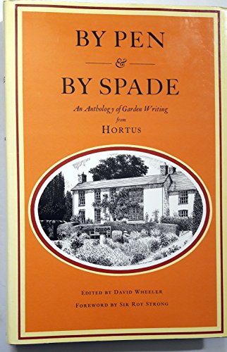 Beispielbild fr BY PEN AND BY SPADE: AN ANTHOLOGY OF GARDEN WRITING FROM HORTUS. zum Verkauf von Cambridge Rare Books