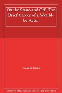 Stock image for On the Stage--And Off: The Brief Career of a Would-Be Actor for sale by ThriftBooks-Dallas