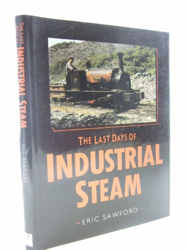 Imagen de archivo de The Last Days of Industrial Steam a la venta por MusicMagpie