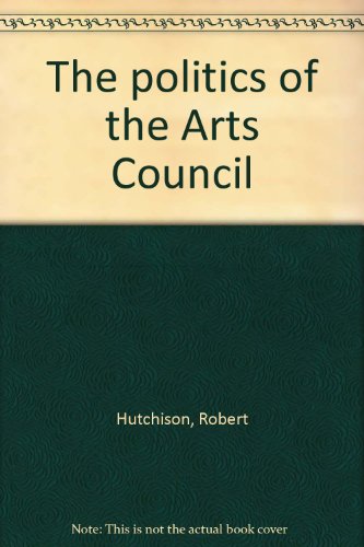 Stock image for The Politics of the Arts Council for sale by Better World Books Ltd
