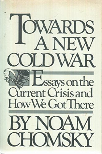 Towards a New Cold War: Essays on the Current Crisis and How We Got There (9780863000201) by Noam Chomsky