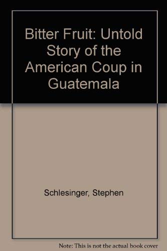 Bitter Fruit: Untold Story of the American Coup in Guatemala (9780863000232) by Schlesinger, Stephen; Kinzer, Stephen