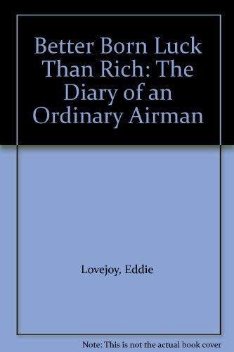 Beispielbild fr Better Born Luck Than Rich: The Diary of an Ordinary Airman zum Verkauf von WorldofBooks