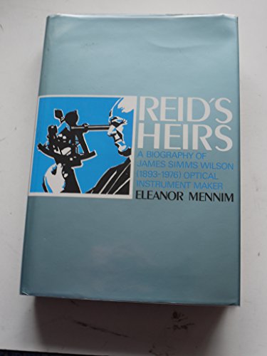 Stock image for Reid's Heirs: A Biography of James Simms Wilson (1893-1976), Optical Instrument Maker for sale by PsychoBabel & Skoob Books