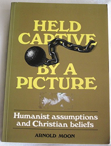 Beispielbild fr Held Captive by a Picture: Humanist Assumptions and Christian Beliefs zum Verkauf von PsychoBabel & Skoob Books