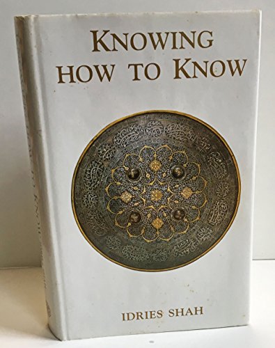 Stock image for Knowing How to Know : A Practical Philosophy in the Sufi Tradition for sale by Montana Book Company