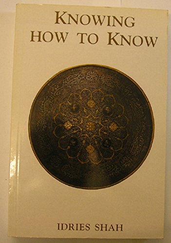 9780863040764: Knowing How to Know: A Practical Philosophy in the Sufi Tradition