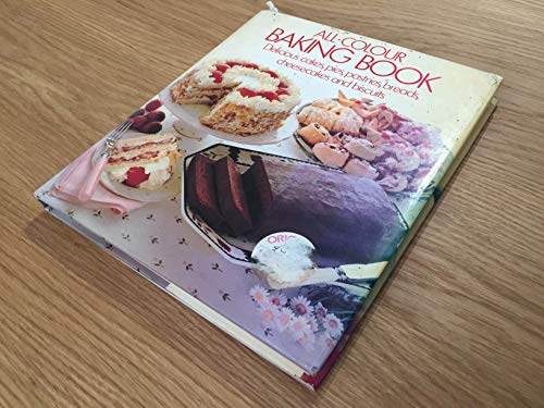 Imagen de archivo de All-Colour Baking Book: Delicious Cakes, Pies, Pastries, Breads, Cheesecakes, and Biscuits a la venta por Better World Books