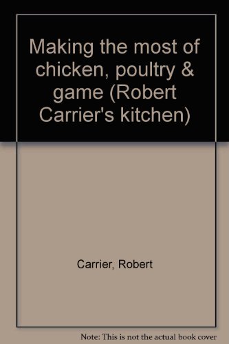 Beispielbild fr Making the most of chicken, poultry & game (Robert Carrier's kitchen) zum Verkauf von WorldofBooks
