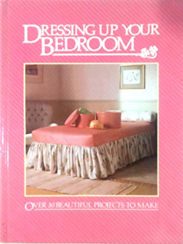 Beispielbild fr Dressing up Your Bedroom: Over 30 Beautiful Projects to Make zum Verkauf von Wonder Book