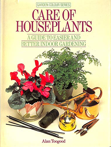 Care of Houseplants (Garden Colour Series) (9780863074486) by Toogood, Alan