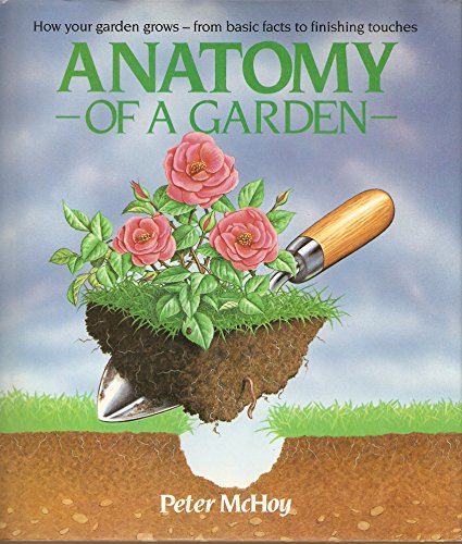 9780863075605: Anatomy of a Garden: How Your Garden Grows - From Basic Facts to Finishing Touches