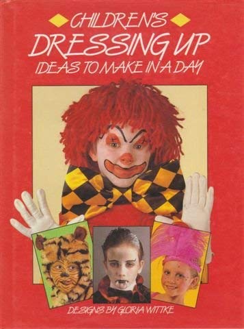 Imagen de archivo de Children's Dressing-Up Ideas to Make in a Day a la venta por Better World Books