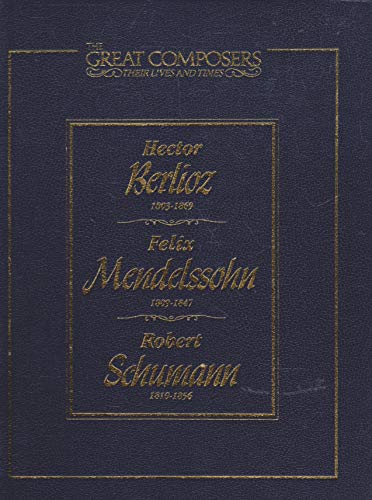 Imagen de archivo de The Great Composers Their Lives and Times (Hector Berlioz 1803-1869) (Felix Mendelssohn 1809-1847) (Robert Schumann 1810-1856) (Volume 8) a la venta por Better World Books