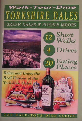 Imagen de archivo de Walk, Tour, Dine: Yorkshire Dales - Green Dales and Purple Moors (Walk-tour-dine series) a la venta por AwesomeBooks