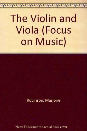 The Violin and Viola (Focus on Music) (9780863130113) by Robinson, Marjorie; Smith, Virginia