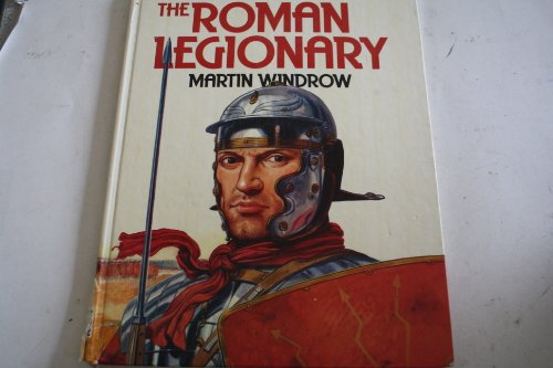 The Roman Legionary (The Soldier Through the Ages) (9780863131554) by Windrow, Martin