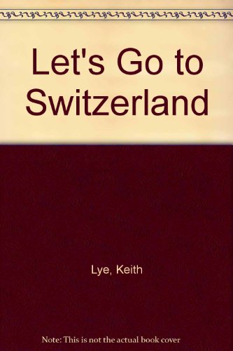 Let's Go to Switzerland (Let's Go to Series) (9780863131608) by Lye, Keith