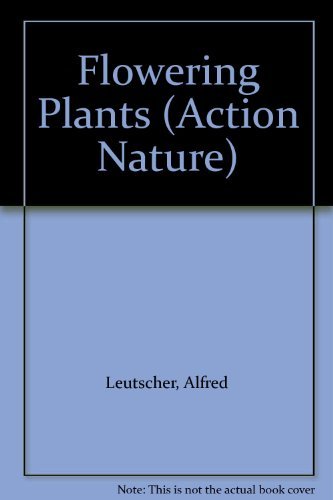 Flowering Plants (Action Nature) (9780863131868) by Leutscher, Alfred