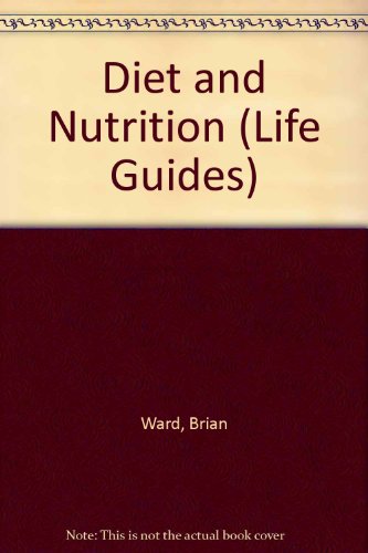 Diet and Nutrition (Life Guides) (9780863134524) by Brian R. Ward