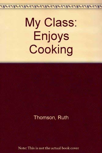 Enjoys Cooking: Ruth Thomson Meets Philip Jones (My Class) (9780863135606) by Thomson, Ruth; Jones, Philip; Murray, Maggie