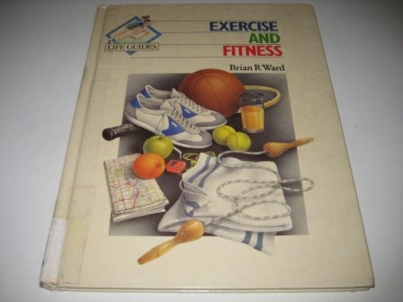 Exercise and Fitness (Life Guides) (9780863136672) by Brian R. Ward