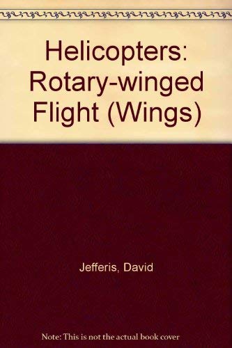 Imagen de archivo de Helicopters: Rotary-winged Flight (Wings) a la venta por AwesomeBooks