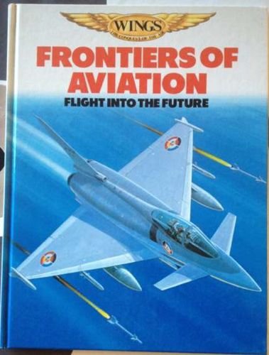 Imagen de archivo de Frontiers of Aviation: Flight into the Future (Wings S.) a la venta por AwesomeBooks