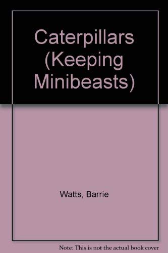 Caterpillars (Keeping Minibeasts) (9780863138447) by Watts, Barrie