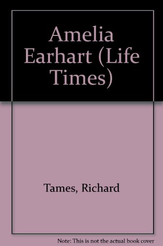 Amelia Earhart (Life Times) (9780863138928) by Richard Tames