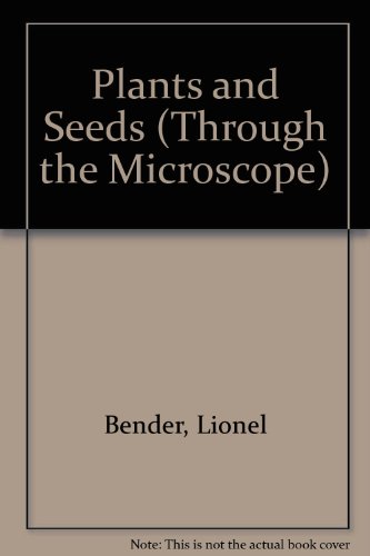 Plants and Seeds (Through the Microscope) (9780863139536) by Bender, Lionel