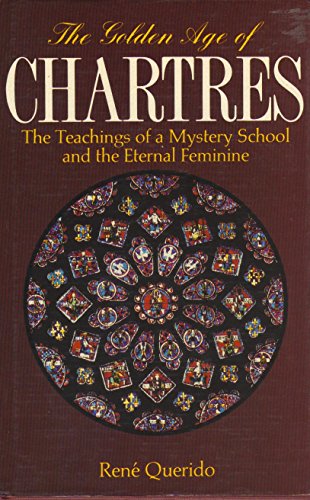 Stock image for The Golden Age of Chartres: The Teachings of a Mystery School and the Eternal Feminine for sale by GF Books, Inc.