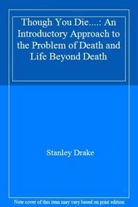 Stock image for Though You Die.: An Introductory Approach to the Problem of Death and Life Beyond Death for sale by Greener Books