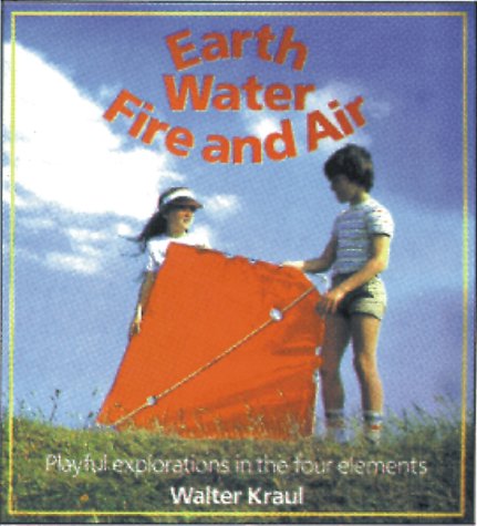 Stock image for Earth, Water, Fire and Air Playful Explorations in the 4 Elements for sale by Idaho Youth Ranch Books