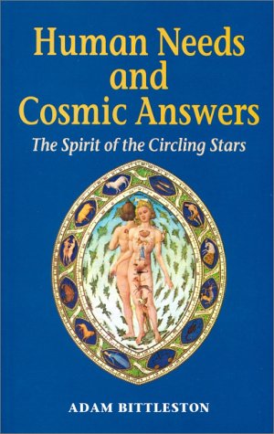 Human Needs and Cosmic Answers: The Spirit of the Circling Stars (9780863151705) by Adam Bittleston