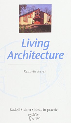 Living architecture (Rudolf Steiner's ideas in practice) (9780863151798) by Bayes, Kenneth