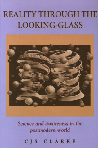 Beispielbild fr Reality Through the Looking-Glass: Science and Awareness in the Postmodern World zum Verkauf von Books From California