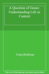A question of genes: Understanding life in context (9780863152399) by Craig Holdrege