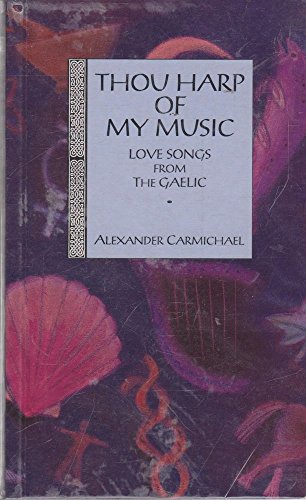 Imagen de archivo de Thou Harp of My Music: Love Songs from the Gaelic a la venta por Irish Booksellers