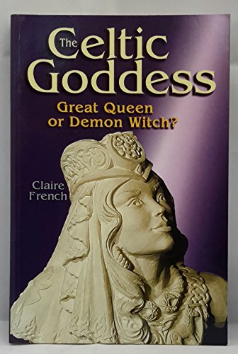 Stock image for The Celtic Goddess: Great Queen or Demon Witch? for sale by Books From California